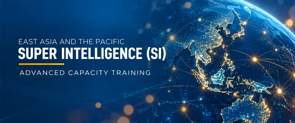 EAST ASIA AND THE PACIFIC SUPER INTELLIGENCE (SI) ADVANCED CAPACITY TRAINING